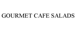GOURMET CAFE SALADS trademark