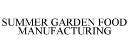 SUMMER GARDEN FOOD MANUFACTURING trademark