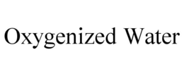 OXYGENIZED WATER trademark