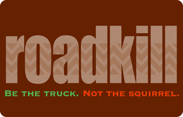 ROADKILL BE THE TRUCK. NOT THE SQUIRREL. trademark