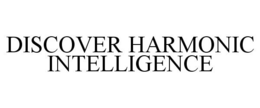 DISCOVER HARMONIC INTELLIGENCE trademark