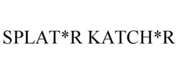 SPLAT*R KATCH*R trademark