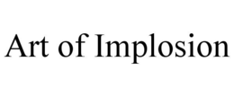 ART OF IMPLOSION trademark