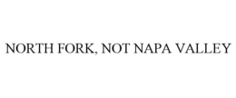 NORTH FORK, NOT NAPA VALLEY trademark