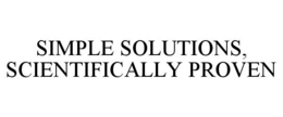 SIMPLE SOLUTIONS, SCIENTIFICALLY PROVEN trademark