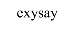 EXYSAY trademark