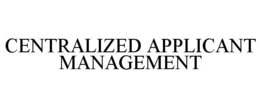 CENTRALIZED APPLICANT MANAGEMENT trademark