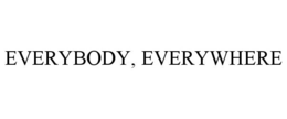 EVERYBODY, EVERYWHERE trademark