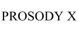 PROSODY X trademark