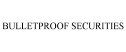 BULLETPROOF SECURITIES trademark