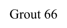 GROUT 66 trademark