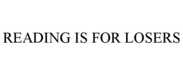 READING IS FOR LOSERS trademark
