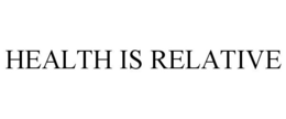 HEALTH IS RELATIVE trademark