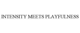 INTENSITY MEETS PLAYFULNESS trademark