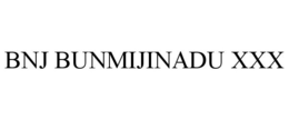 BNJ BUNMIJINADU XXX trademark