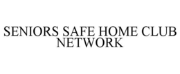 SENIORS SAFE HOME CLUB NETWORK trademark