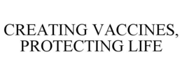 CREATING VACCINES, PROTECTING LIFE trademark