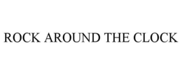 ROCK AROUND THE CLOCK trademark