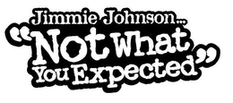 JIMMIE JOHNSON . . ."NOT WHAT YOU EXPECTED" trademark