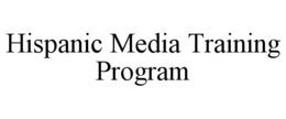 HISPANIC MEDIA TRAINING PROGRAM trademark