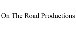 ON THE ROAD PRODUCTIONS trademark
