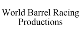 WORLD BARREL RACING PRODUCTIONS trademark