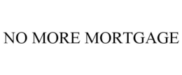 NO MORE MORTGAGE trademark