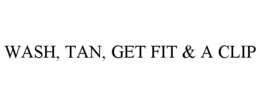 WASH, TAN, GET FIT & A CLIP trademark