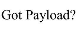 GOT PAYLOAD? trademark