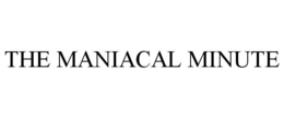 THE MANIACAL MINUTE trademark