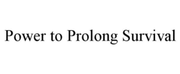 POWER TO PROLONG SURVIVAL trademark