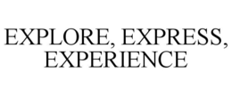 EXPLORE, EXPRESS, EXPERIENCE trademark
