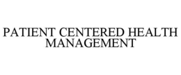 PATIENT CENTERED HEALTH MANAGEMENT trademark