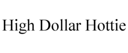 HIGH DOLLAR HOTTIE trademark