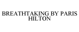 BREATHTAKING BY PARIS HILTON trademark