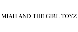 MIAH AND THE GIRL TOYZ trademark