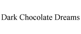 DARK CHOCOLATE DREAMS trademark