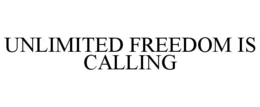 UNLIMITED FREEDOM IS CALLING trademark