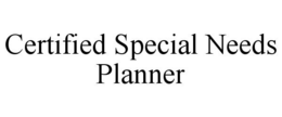 CERTIFIED SPECIAL NEEDS PLANNER trademark