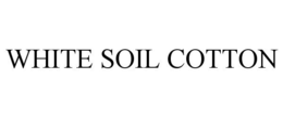WHITE SOIL COTTON trademark