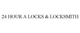 24 HOUR A LOCKS & LOCKSMITH trademark