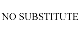NO SUBSTITUTE trademark