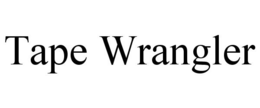 TAPE WRANGLER trademark