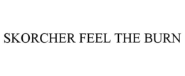 SKORCHER FEEL THE BURN trademark