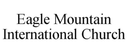 EAGLE MOUNTAIN INTERNATIONAL CHURCH trademark