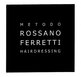 METODO ROSSANO FERRETTI HAIRDRESSING trademark