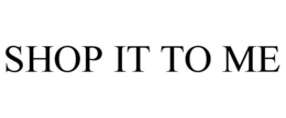 SHOP IT TO ME trademark