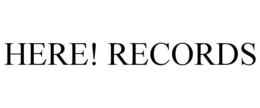 HERE! RECORDS trademark