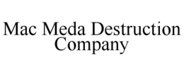 MAC MEDA DESTRUCTION COMPANY trademark