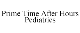 PRIME TIME AFTER HOURS PEDIATRICS trademark